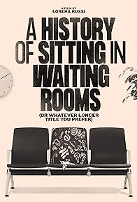 Primary photo for A History of Sitting in Waiting Rooms (Or Whatever Longer Title You Prefer) Primary photo for A History of Sitting in Waiting Rooms (Or Whatever Longer Title You Prefer)
