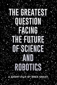 Primary photo for The Greatest Question Facing the Future of Science and Robotics Primary photo for The Greatest Question Facing the Future of Science and Robotics