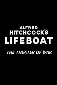 Primary photo for Alfred Hitchcock's Lifeboat: The Theater of War