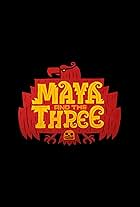 Maya and the Three