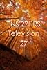 Primary photo for FNS 27 HRS Television 27