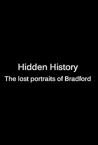 Primary photo for Hidden History: The Lost Portraits of Bradford