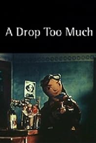 Primary photo for A Drop Too Much