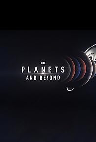 Primary photo for The Planets and Beyond Primary photo for The Planets and Beyond