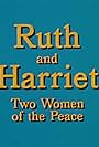 Ruth and Harriet: Two Women of the Peace (1973)