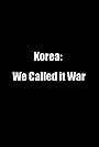 Korea: We Called It War (2002)