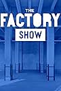 The Factory Show (2021)