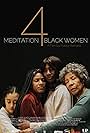 BJ Harrison, Yasmeen Kelders, Miranda Edwards, and Kendra Westwood in Meditation 4 Black Women (2023)