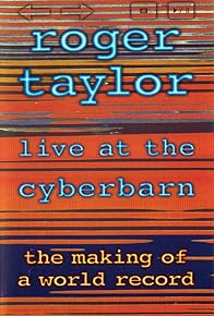 Primary photo for Roger Taylor: Live at the Cyberbarn - The Making of a World Record