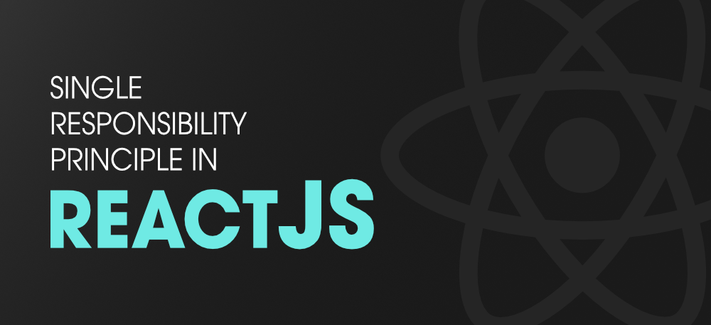 How-To-Use-Single-Responsibility-Principle-in-ReactJS