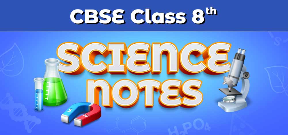 CBSE Class 8 Science Notes