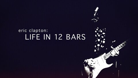 Eric Clapton: Life in 12 Bars