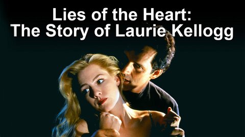 Lies of the Heart: The Story of Laurie Kellogg