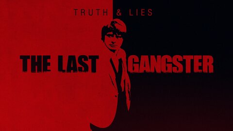 Truth and Lies: The Last Gangster