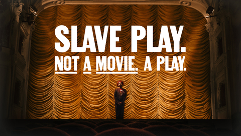 Slave Play. Not A Movie. A Play.