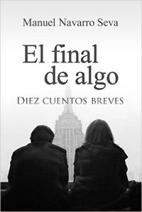 El final de algo de Manuel Navarro Seva