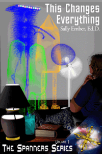 This Changes Everything. The Spanners 1. By Sally Ember Ed. D.