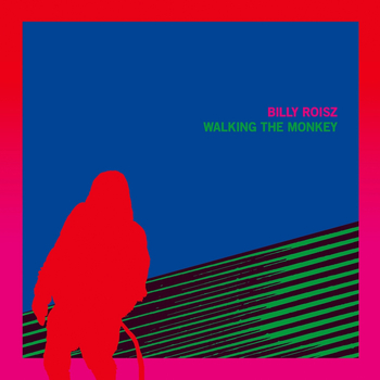 BILLY ROISZ - Walking The Monkey