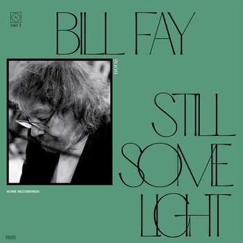 BILL FAY - Still Some Light: Part 2