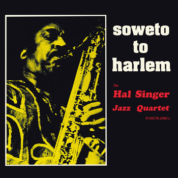 THE HAL SINGER JAZZ QUARTET - Soweto To Harlem