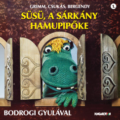 Bodrogi Gyula - Grimm, Csuk�s, Bergendy: S�s�, a s�rk�ny - Hamupip�ke - CD