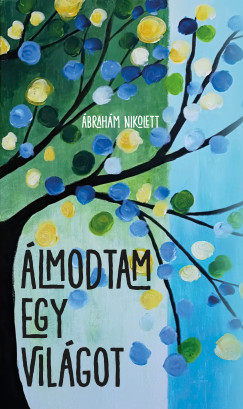 �brah�m Nikolett - �lmodtam egy vil�got