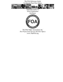 The FOA Reference Guide
To Outside Plant Fiber Optics
And Study Guide To
FOA Certification
Jim Hayes
The Fiber Optic Associat