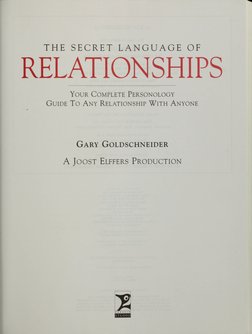 THE SECRET LANGUAGE OF
RELATIONSHIPS
Your Complete Personology
Guide To Any Relationship With Anyone
Gary Goldschneider
A Joo
