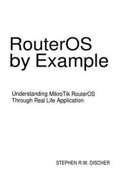 RouterOS
by Example
Understanding MikroTik RouterOS
Through Real Life Application
STEPHEN R.W. DISCHER