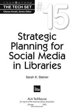 Sarah K. Steiner
Strategic
Planning for
Social Media
in Libraries
THE TECH SET
Ellyssa Kroski, Series Editor
11 12 13