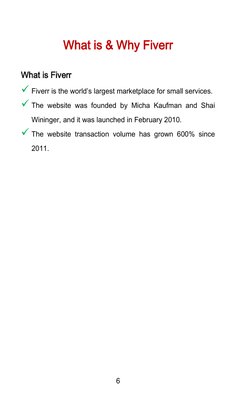 6
What is & Why Fiverr
What is Fiverr
Fiverr is the world’s largest marketplace for small services.
The website was