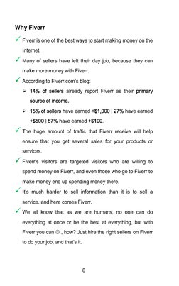 8
Why Fiverr
Fiverr is one of the best ways to start making money on the
Internet.
Many of sellers have left their da