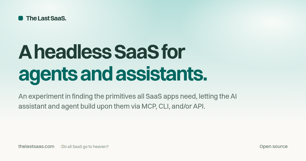 The Last SaaS · A Headless SaaS for Agents and Assistants The Last SaaS · A Headless SaaS for Agents and Assistants