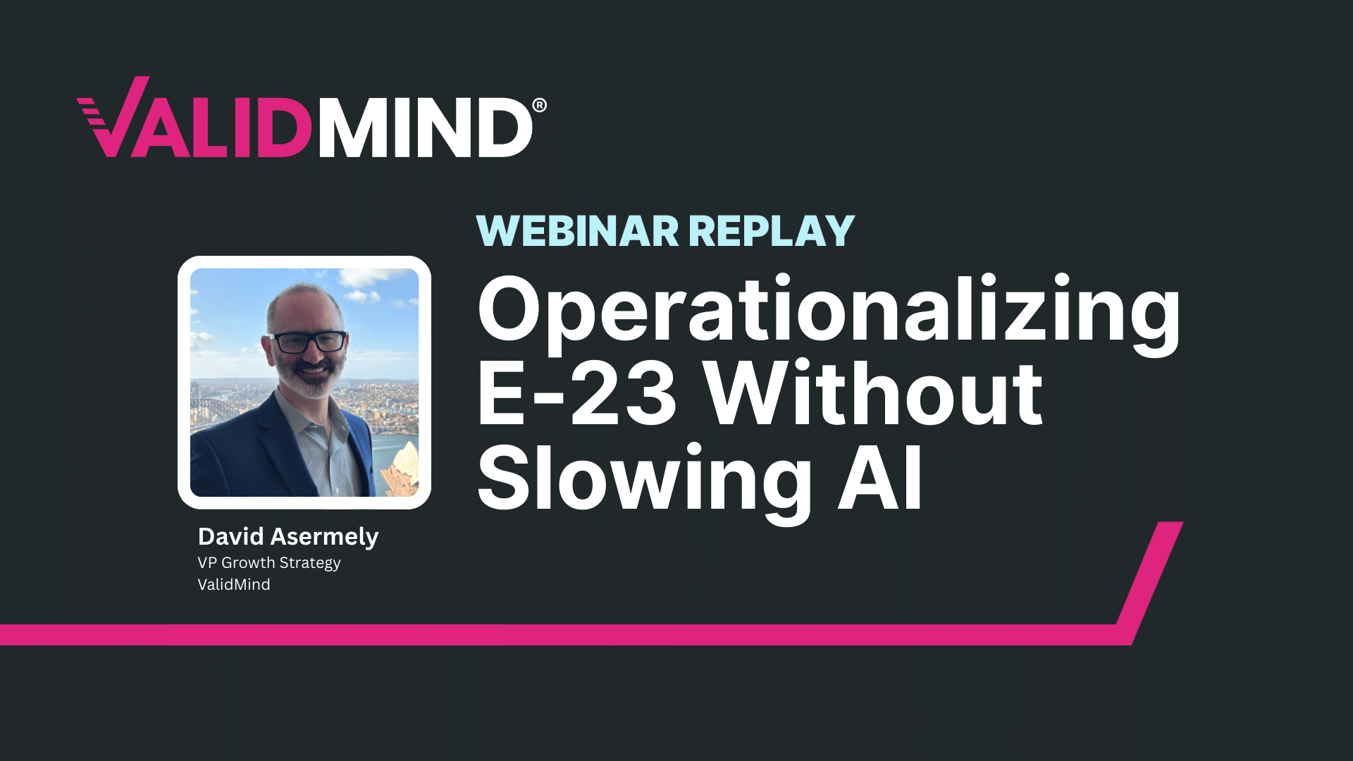 Home 27 Operationalizing E23 without slowing AI webinar replay