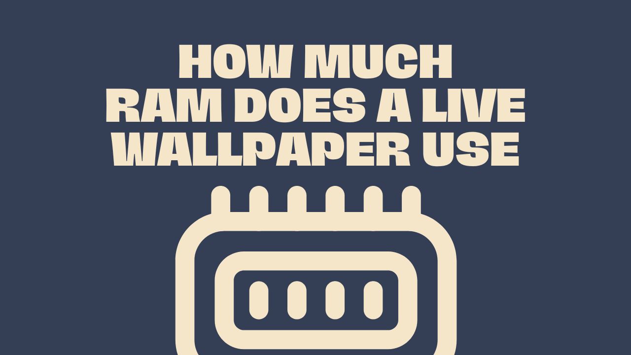 How Much RAM Does a Live Wallpaper Use?