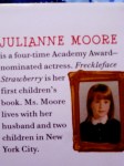 Gorgeous Julianne Moore didn't use her adult picture for the book jacket, but her child picture. Brava!
