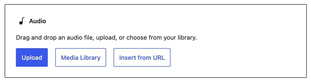The audio block allows you to Upload Media, use media in your Library, or add from a custom URL.