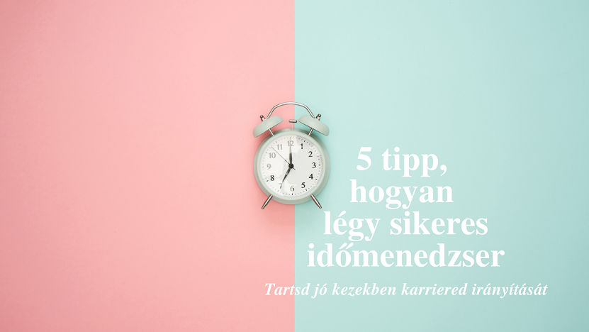 5 tipp, hogyan légy sikeres időmenedzser