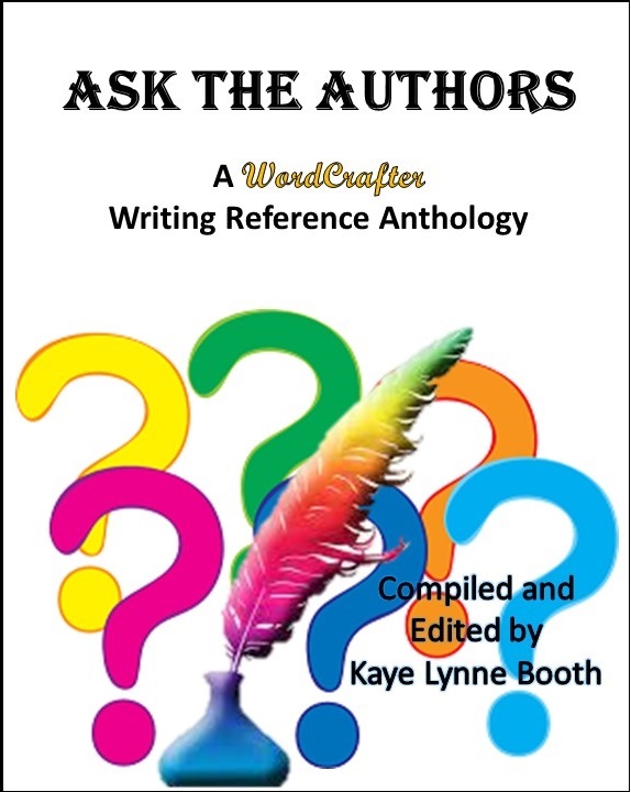 Book Cover: Large question marks, an ink well and colorful quill
Text: Ask The Authors, A WordCrafter Writing Reference Anthology, Compiled and Edited by Kaye Lynne Boothj