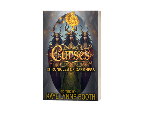 Book Cover: Curses
Three women with horned headdresses , and flames above their heads.
Text: Curses: Chronicles of Darkness, Edited by Kaye Lynne Booth