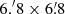 $ 6{.\!^{\prime}}8\times6{{\overset{\prime}{.}}}8 $