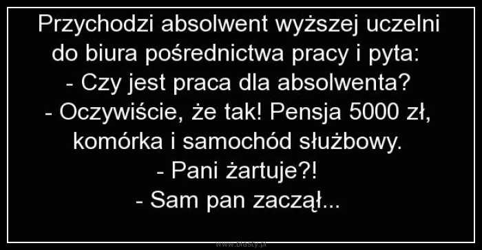 Przychodzi absolwent wyższej uczelni Przychodzi absolwent wyższej uczelni