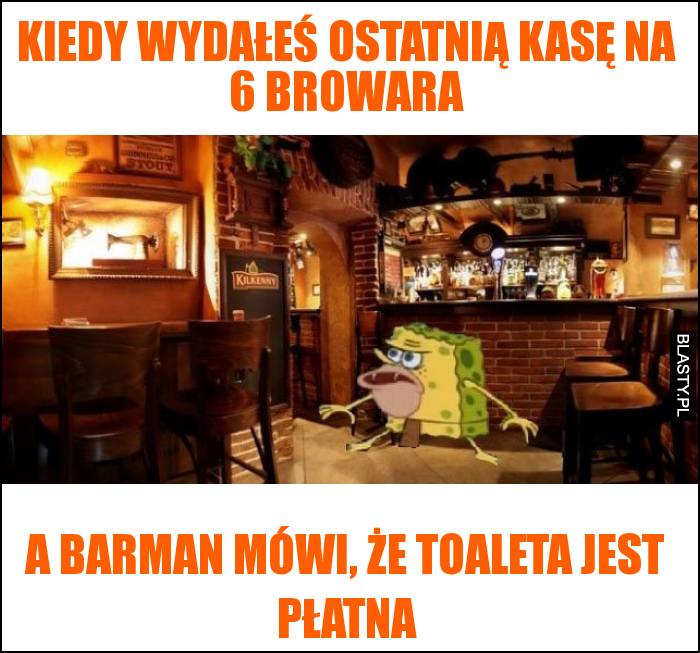 Kiedy wydałeś ostatnią na browara Kiedy wydałeś ostatnią na browara