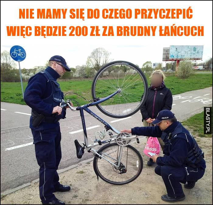 Nie mamy się do czego przyczepić więc będzie 200 zł za brudny łańcuch Nie mamy się do czego przyczepić więc będzie 200 zł za brudny łańcuch
