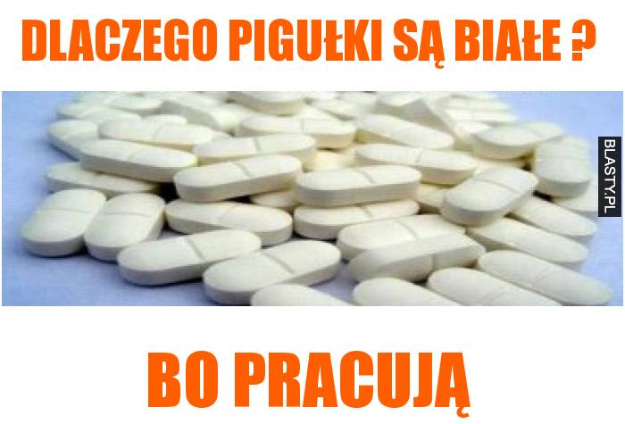 Dlaczego pigułki są białe ? Dlaczego pigułki są białe ?