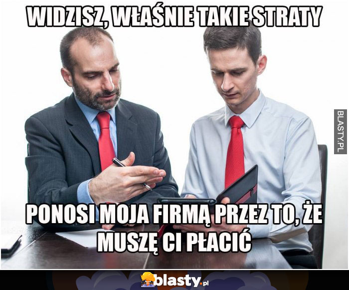 Widzisz, właśnie takie straty ponosi moja firma Widzisz, właśnie takie straty ponosi moja firma
