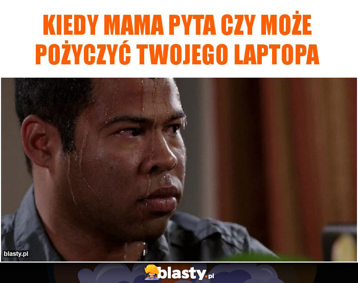 Kiedy mama pyta czy może pożyczyć Twojego laptopa Kiedy mama pyta czy może pożyczyć Twojego laptopa