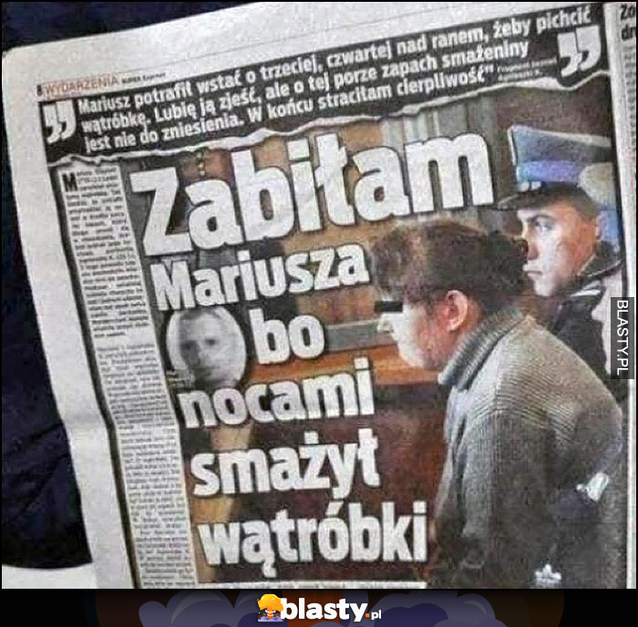 Zabiłam Mariusza bo nocami smażył wątróbki nagłówek w gazecie Zabiłam Mariusza bo nocami smażył wątróbki nagłówek w gazecie