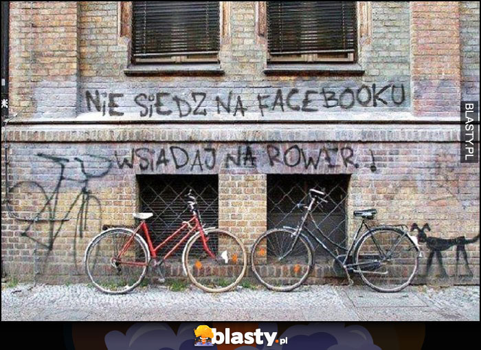 Nie siedź na facebooku, wsiadaj na rower napis na murze Nie siedź na facebooku, wsiadaj na rower napis na murze