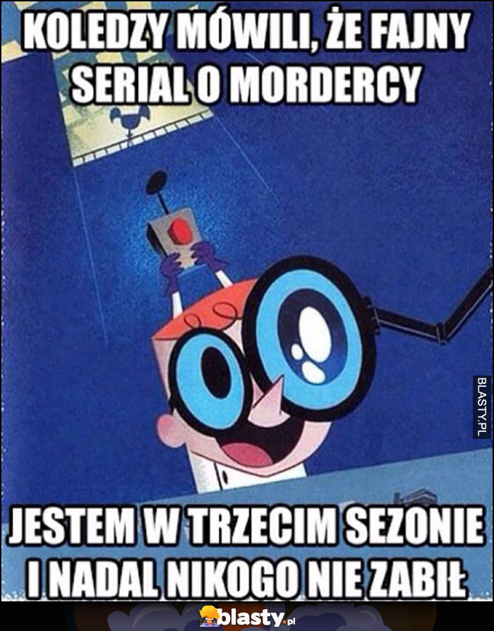 Dexter bajka koledzy mówili, że fajny serial o mordercy, jestem w trzecim sezonie i nadal nikogo nie zabił Dexter bajka koledzy mówili, że fajny serial o mordercy, jestem w trzecim sezonie i nadal nikogo nie zabił